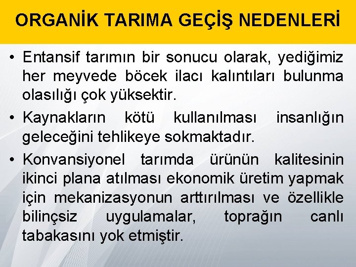 ORGANİK TARIMA GEÇİŞ NEDENLERİ • Entansif tarımın bir sonucu olarak, yediğimiz her meyvede böcek