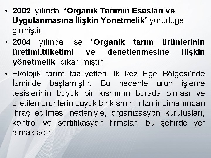  • 2002 yılında “Organik Tarımın Esasları ve Uygulanmasına İlişkin Yönetmelik” yürürlüğe girmiştir. •