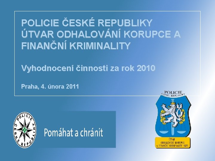 POLICIE ČESKÉ REPUBLIKY ÚTVAR ODHALOVÁNÍ KORUPCE A FINANČNÍ KRIMINALITY Vyhodnocení činnosti za rok 2010