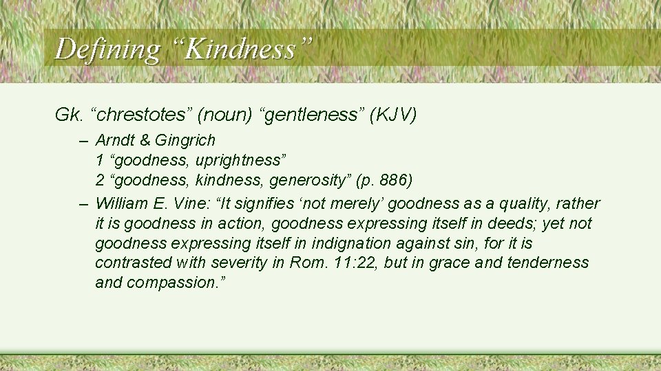 Defining “Kindness” Gk. “chrestotes” (noun) “gentleness” (KJV) – Arndt & Gingrich 1 “goodness, uprightness”