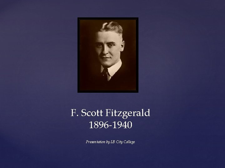 F. Scott Fitzgerald 1896 -1940 Presentation by LB City College 