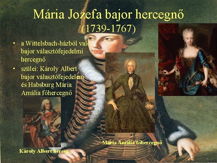 Mária Jozefa bajor hercegnő (1739 -1767) • a Wittelsbach-házból való bajor választófejedelmi hercegnő •