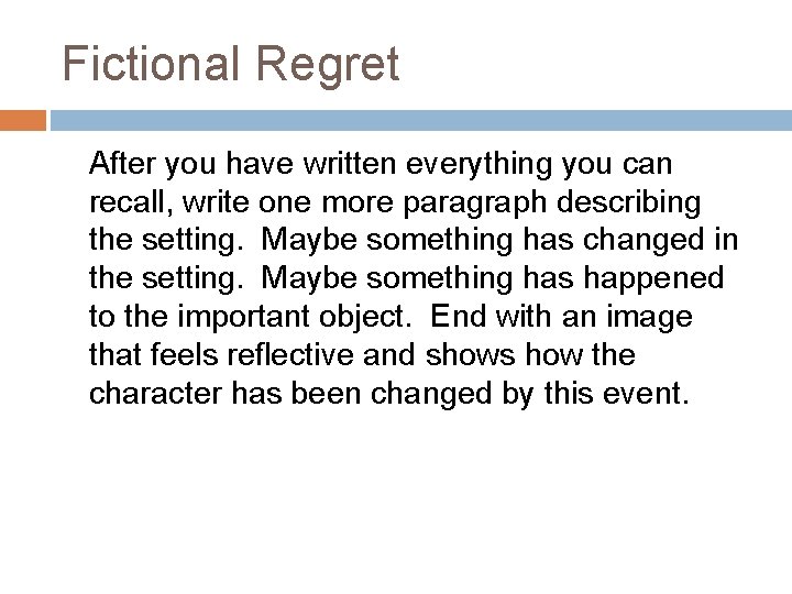 Fictional Regret After you have written everything you can recall, write one more paragraph