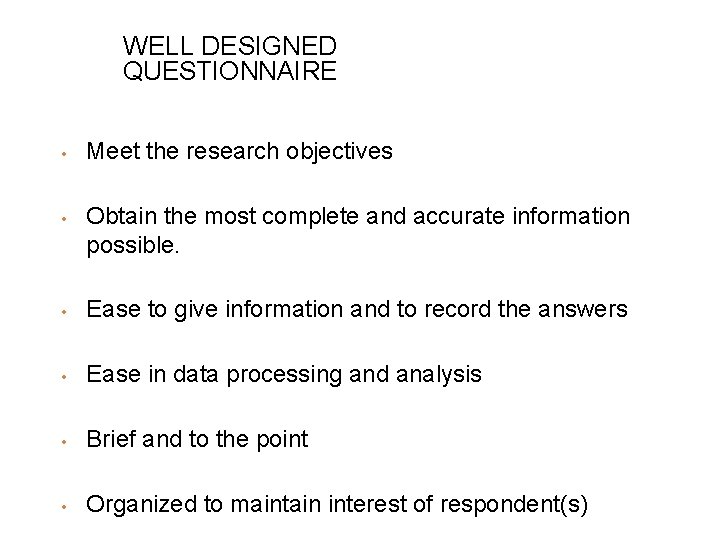 WELL DESIGNED QUESTIONNAIRE • • Meet the research objectives Obtain the most complete and