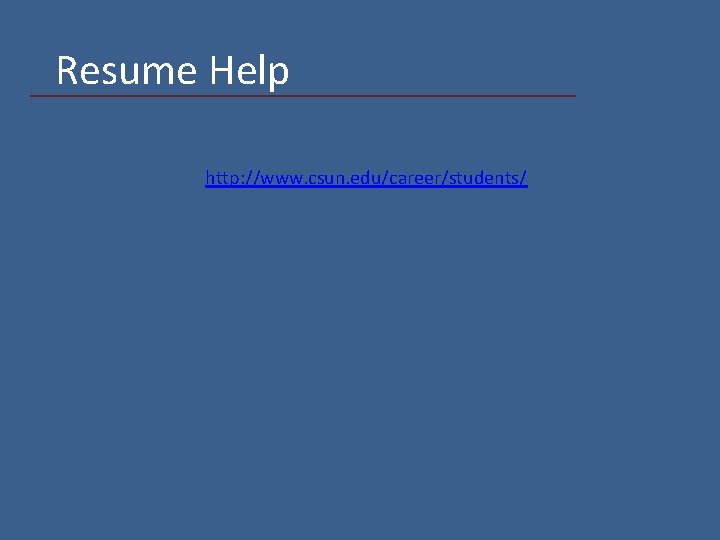 Resume Help http: //www. csun. edu/career/students/ 