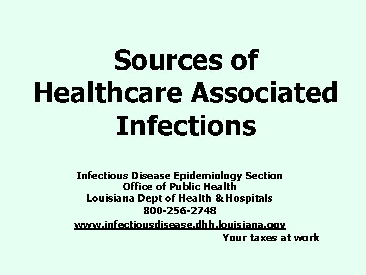 Sources of Healthcare Associated Infections Infectious Disease Epidemiology Section Office of Public Health Louisiana Sources of Healthcare Associated Infections Infectious Disease Epidemiology Section Office of Public Health Louisiana