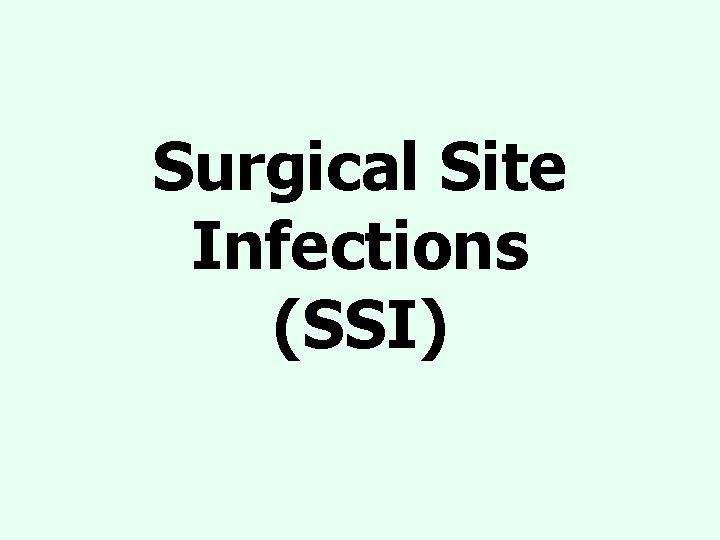Surgical Site Infections (SSI) Surgical Site Infections (SSI)
