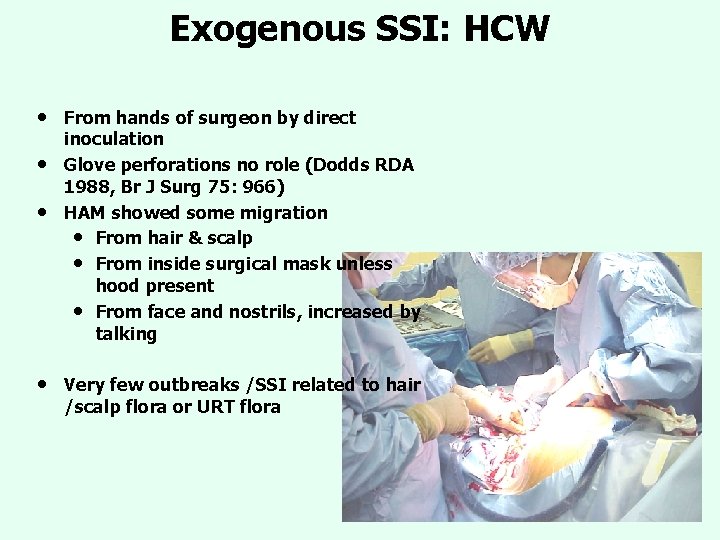 Exogenous SSI: HCW • • From hands of surgeon by direct inoculation Glove perforations Exogenous SSI: HCW • • From hands of surgeon by direct inoculation Glove perforations