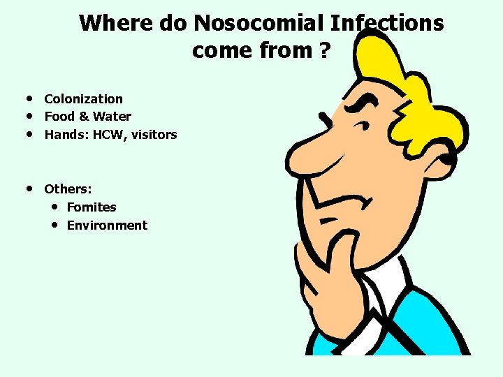 Where do Nosocomial Infections come from ? • • • Colonization Food & Water Where do Nosocomial Infections come from ? • • • Colonization Food & Water