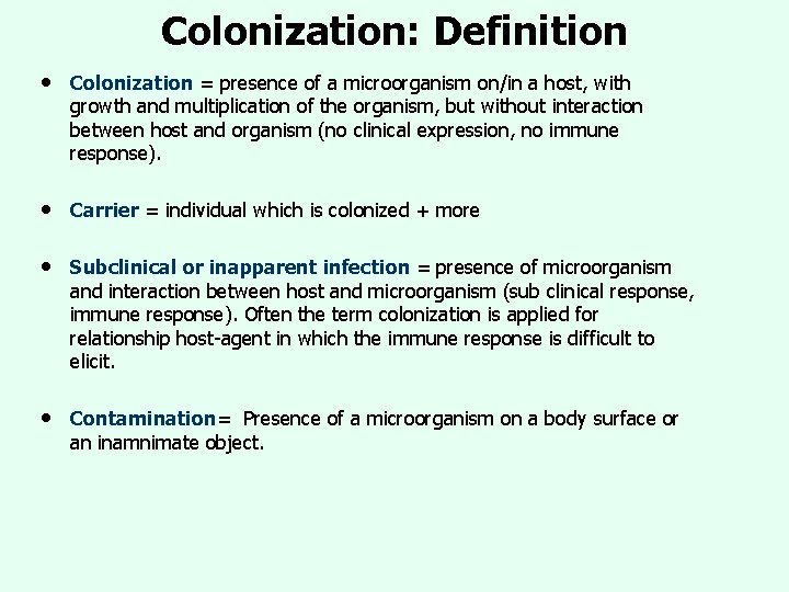 Colonization: Definition • Colonization = presence of a microorganism on/in a host, with growth Colonization: Definition • Colonization = presence of a microorganism on/in a host, with growth
