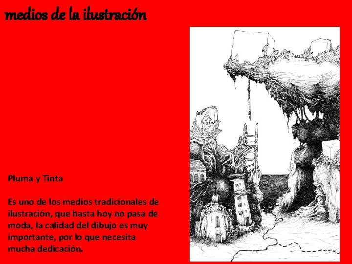 medios de la ilustración Pluma y Tinta Es uno de los medios tradicionales de