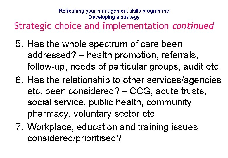 Refreshing your management skills programme Developing a strategy Strategic choice and implementation continued 5.