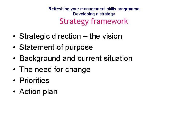 Refreshing your management skills programme Developing a strategy Strategy framework • • • Strategic