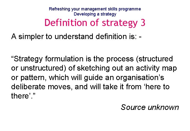 Refreshing your management skills programme Developing a strategy Definition of strategy 3 A simpler
