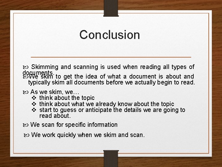 Conclusion Skimming and scanning is used when reading all types of documents. We skim
