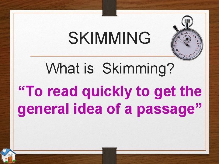 SKIMMING What is Skimming? “To read quickly to get the general idea of a