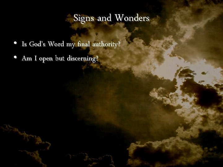 Signs and Wonders • Is God’s Word my final authority? • Am I open Signs and Wonders • Is God’s Word my final authority? • Am I open