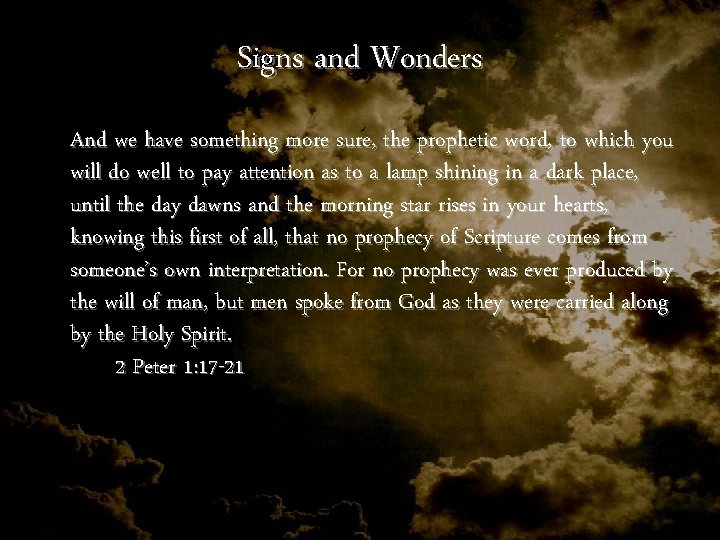 Signs and Wonders And we have something more sure, the prophetic word, to which Signs and Wonders And we have something more sure, the prophetic word, to which