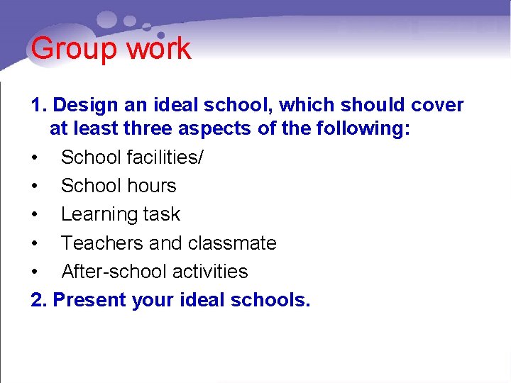 Group work 1. Design an ideal school, which should cover at least three aspects