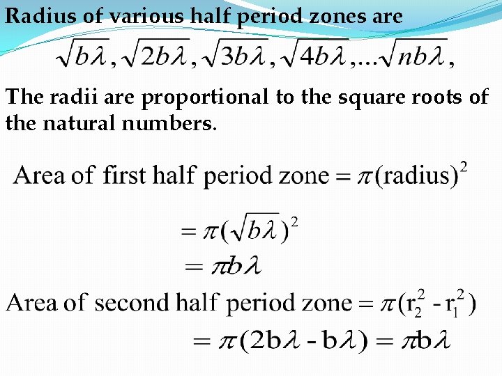 Radius of various half period zones are The radii are proportional to the square