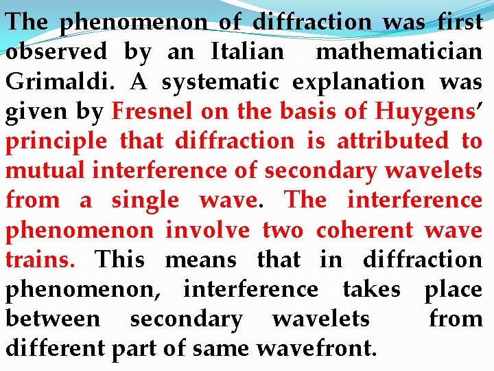 The phenomenon of diffraction was first observed by an Italian mathematician Grimaldi. A systematic