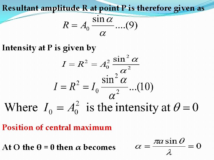 Resultant amplitude R at point P is therefore given as Intensity at P is