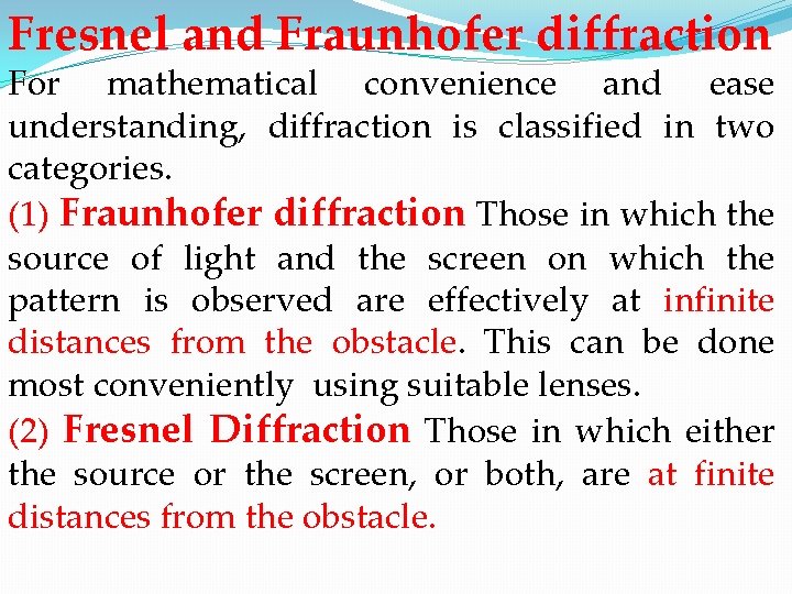 Fresnel and Fraunhofer diffraction For mathematical convenience and ease understanding, diffraction is classified in