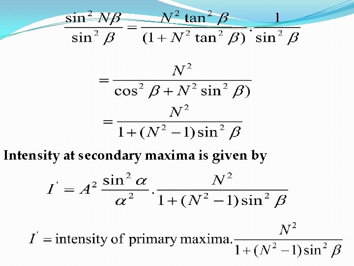 Intensity at secondary maxima is given by 