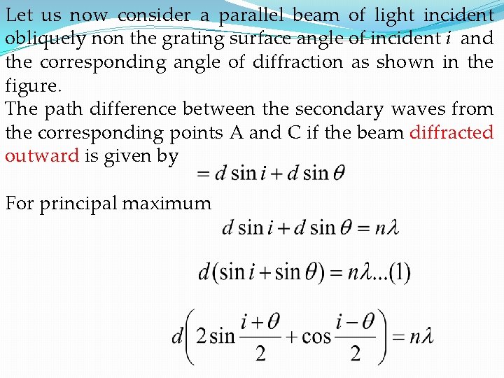 Let us now consider a parallel beam of light incident obliquely non the grating