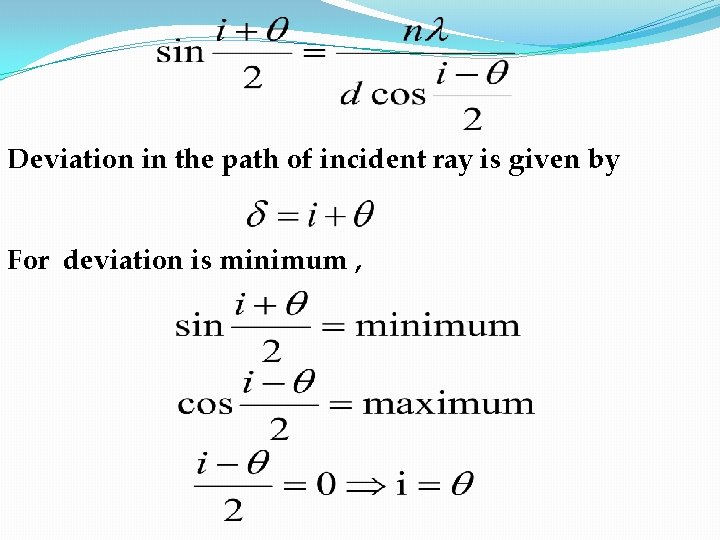 Deviation in the path of incident ray is given by For deviation is minimum