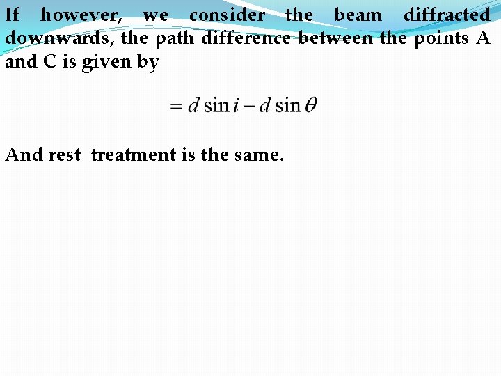 If however, we consider the beam diffracted downwards, the path difference between the points