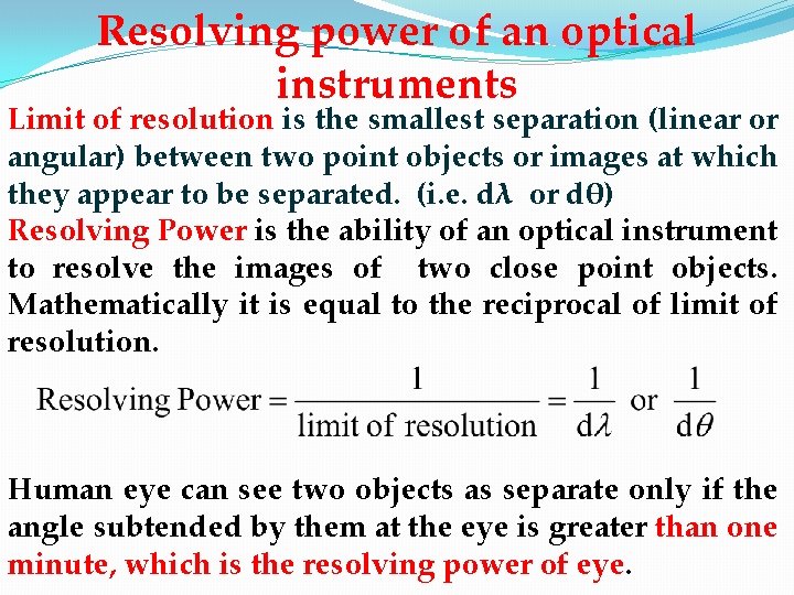 Resolving power of an optical instruments Limit of resolution is the smallest separation (linear