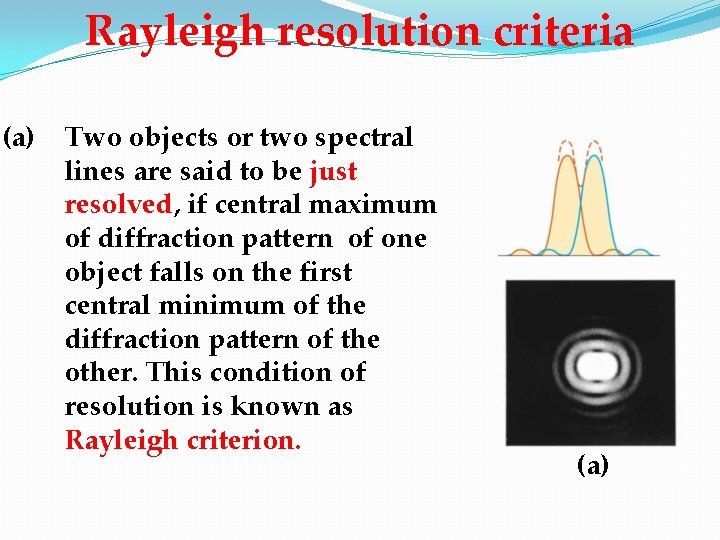 Rayleigh resolution criteria (a) Two objects or two spectral lines are said to be