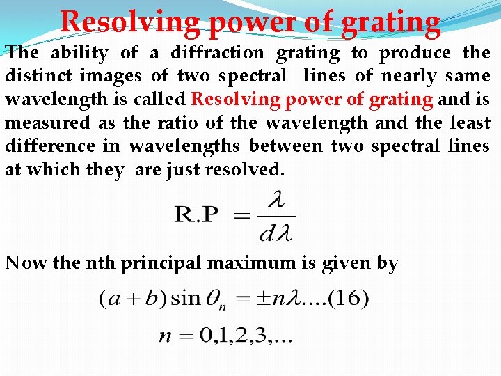 Resolving power of grating The ability of a diffraction grating to produce the distinct