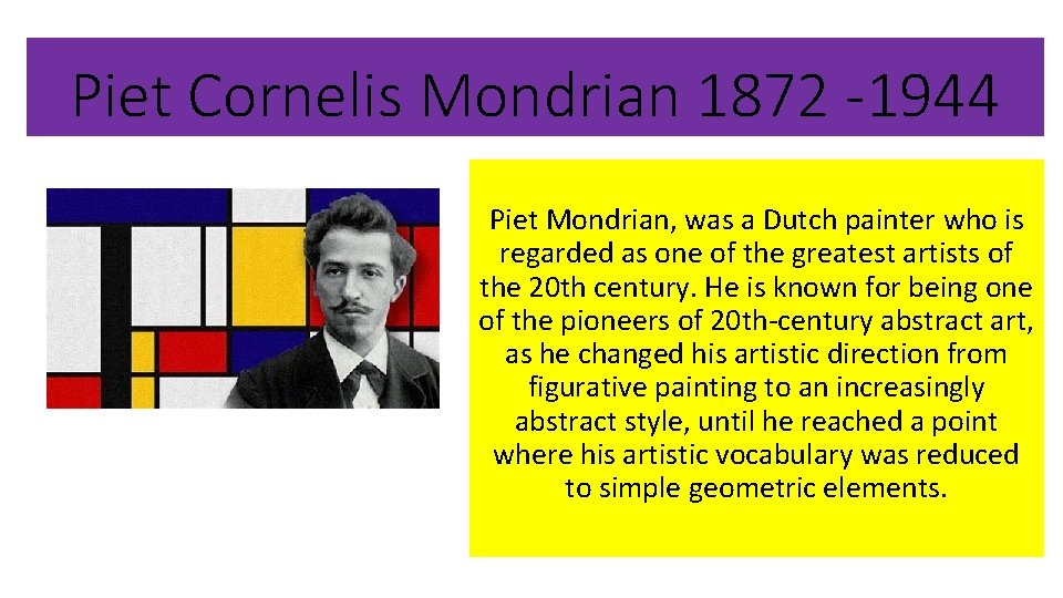 Piet Cornelis Mondrian 1872 -1944 Piet Mondrian, was a Dutch painter who is regarded