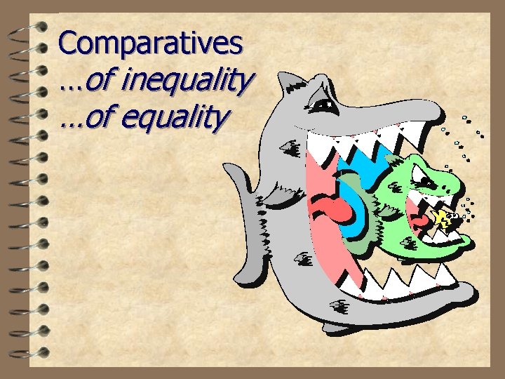 Comparatives …of inequality …of equality 