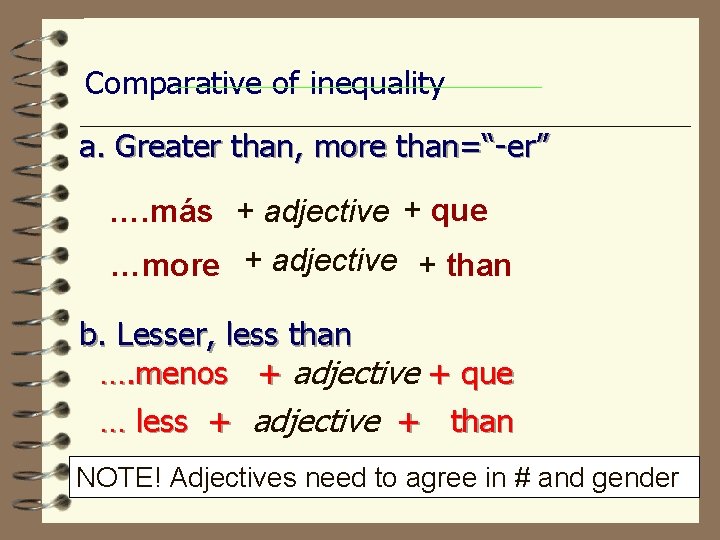 Comparative of inequality a. Greater than, more than=“-er” …. más + adjective + que