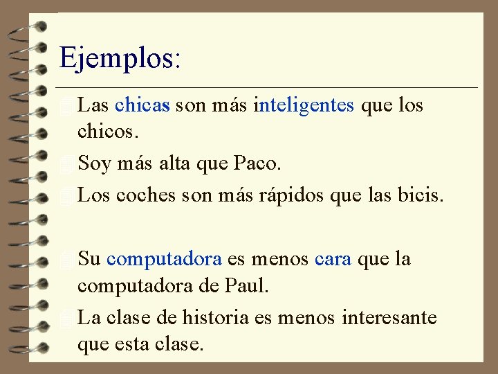 Ejemplos: 4 Las chicas son más inteligentes que los chicos. 4 Soy más alta