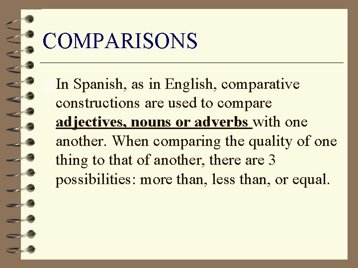 COMPARISONS 4 In Spanish, as in English, comparative constructions are used to compare adjectives,