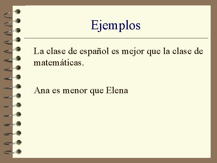 Ejemplos • La clase de español es mejor que la clase de matemáticas. •