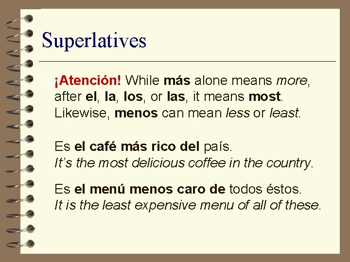 Superlatives 4 ¡Atención! While más alone means more, after el, la, los, or las,