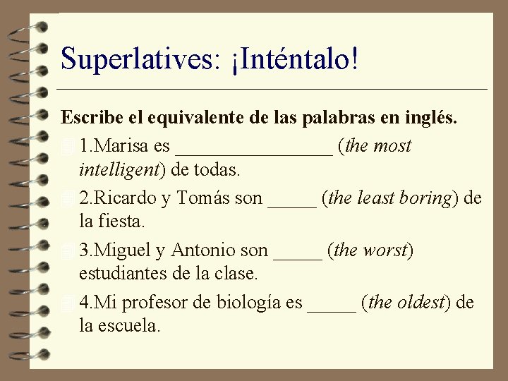 Superlatives: ¡Inténtalo! Escribe el equivalente de las palabras en inglés. 4 1. Marisa es