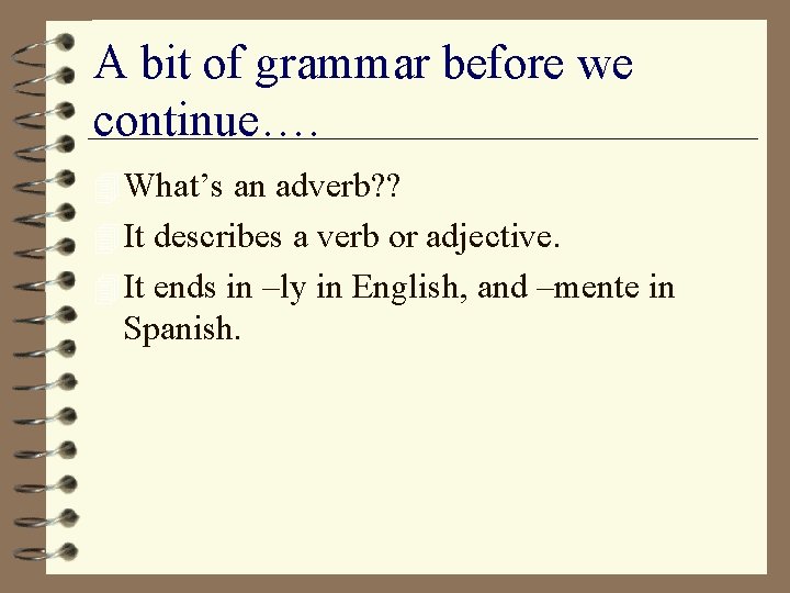 A bit of grammar before we continue…. 4 What’s an adverb? ? 4 It