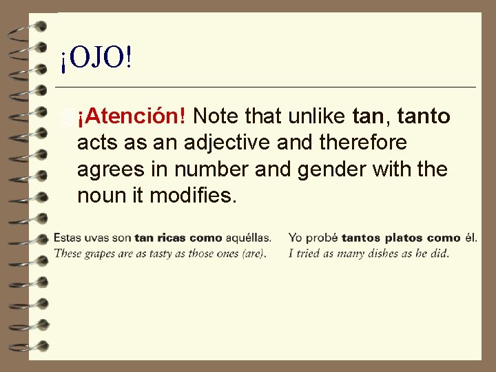 ¡OJO! 4 ¡Atención! Note that unlike tan, tanto acts as an adjective and therefore