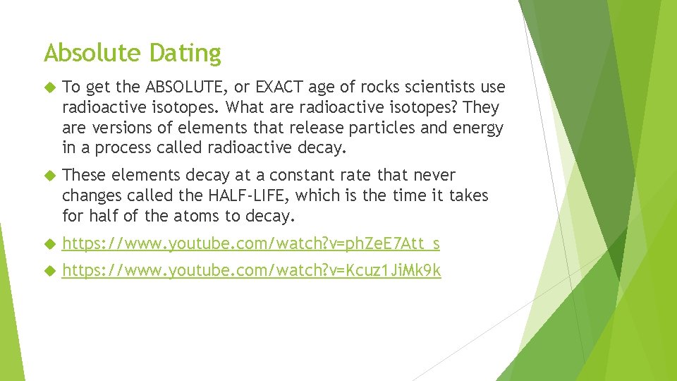 Absolute Dating To get the ABSOLUTE, or EXACT age of rocks scientists use radioactive