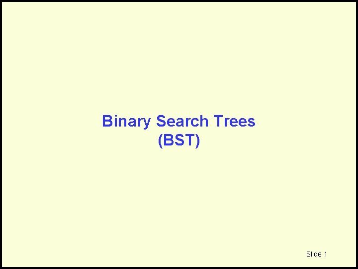 Binary Search Trees (BST) Slide 1 