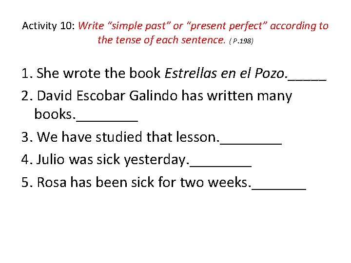 Activity 10: Write “simple past” or “present perfect” according to the tense of each