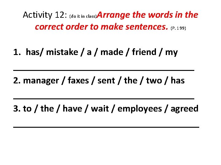 Activity 12: (do it in class)Arrange the words in the correct order to make