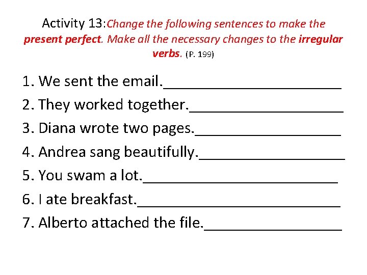 Activity 13: Change the following sentences to make the present perfect. Make all the