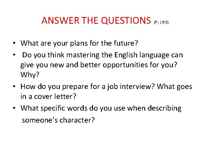 ANSWER THE QUESTIONS (P. 193) • What are your plans for the future? •